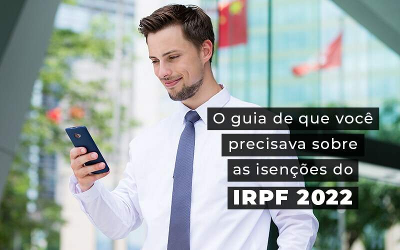 O Guia De Que Voce Precisava Sobre As Isencoes Do Irpf 2022 Blog - Contabilidade em São Pedro da Aldeia - RJ | Razão Contábil - Saiba como funcionam as isenções do IRPF 2022