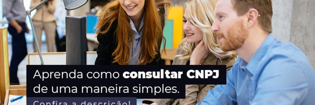 Aprenda Como Consultar Cnpj De Uma Maneira Simples Post (1) - Quero montar uma empresa
