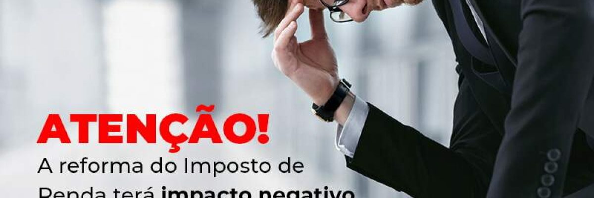 Atencao A Reforma Do Imposto De Reda Tera Impacto Negativo Para Caixa De Empresas Blog - Contabilidade em São Pedro da Aldeia - RJ | Razão Contábil