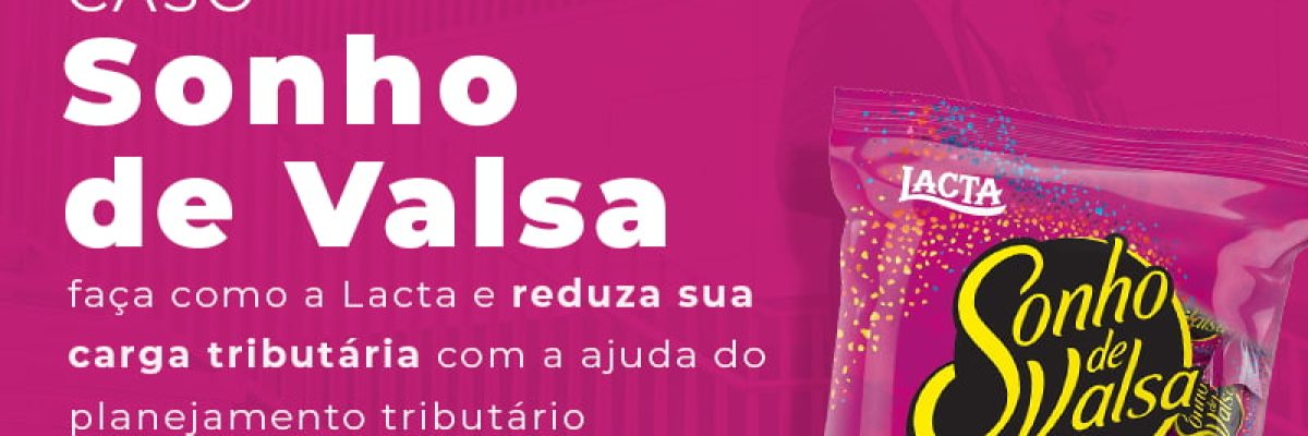 Caso Sonho De Valsa Faca Como A Lacta E Reduza Sua Carga Tributaria Com A Ajuda Do Planejamento Tributario Blog - Contabilidade em São Pedro da Aldeia - RJ | Razão Contábil