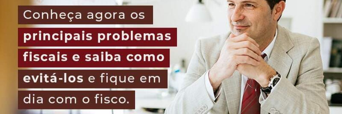 Conheca Agora Os Principais Problemas Fiscais E Saiba Como Evita Los E Fique Em Dia Com O Fisco Blog - Contabilidade em São Pedro da Aldeia - RJ | Razão Contábil