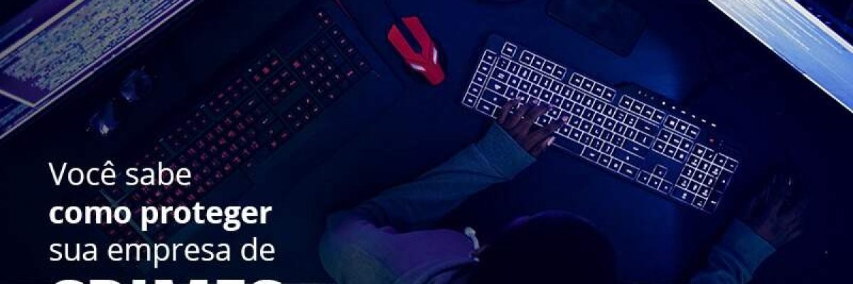 Como Proteger Sua Empresa De Crimes Virtuais - Quero montar uma empresa