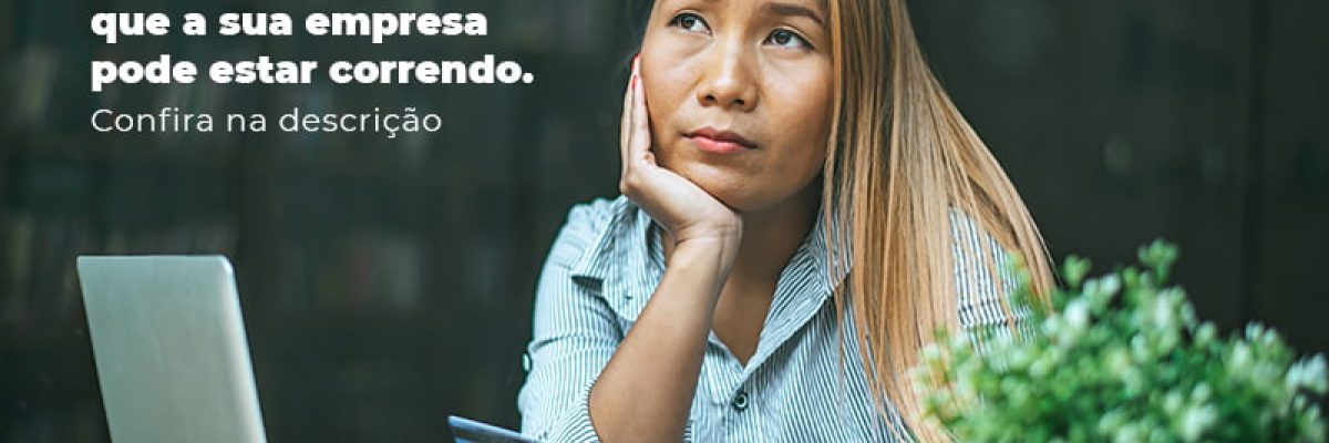Empresario Conheca Agora 5 Riscos Juridicos Que A Sua Empres Pode Estar Correndo Post (2) - Quero montar uma empresa