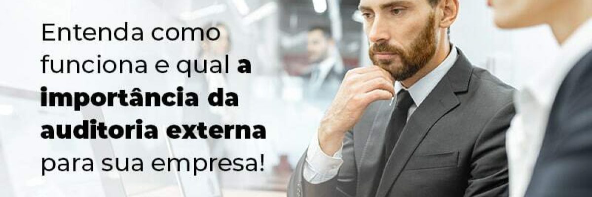 Entenda Como Funciona E Qual A Importancia Da Auditoria Externa Para Sua Empresa Blog (1) - Quero montar uma empresa