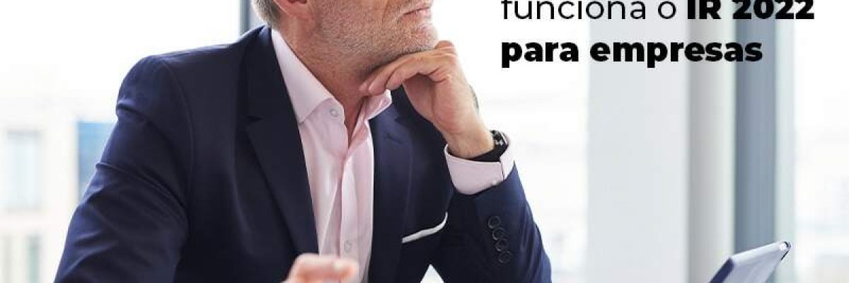Entenda Como Funciona O Ir 2022 Para Empresas Blog - Contabilidade em São Pedro da Aldeia - RJ | Razão Contábil
