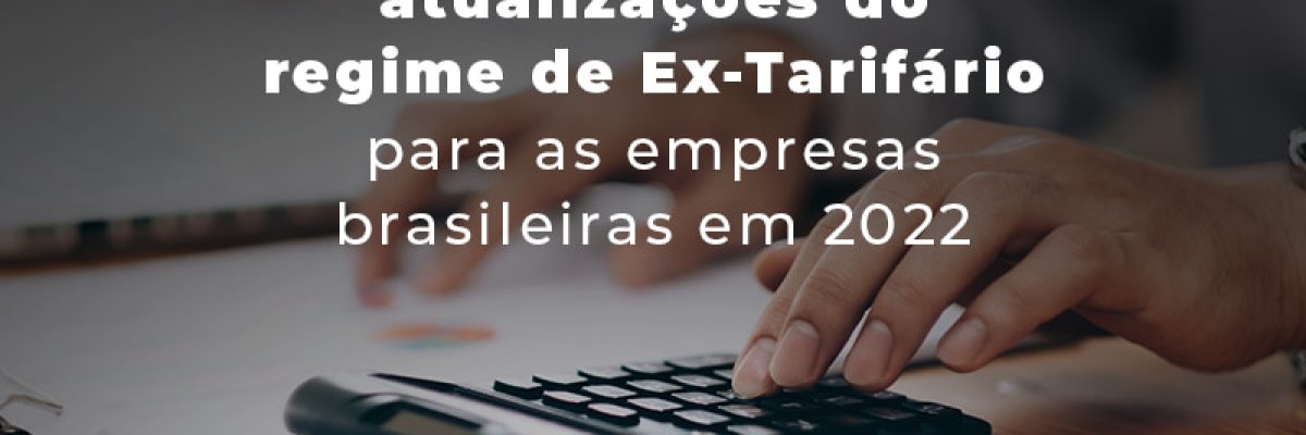 Entenda O Impacto Das Atualizacoes Do Regime De Ex Tarifario Para As Empresas Brasileiras Em 2022 Blog - Contabilidade em São Pedro da Aldeia - RJ | Razão Contábil