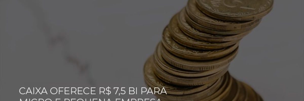 caixa-oferece-75-bi-para-micro-e-pequena-empresa-com-taxa-ate-40-menor