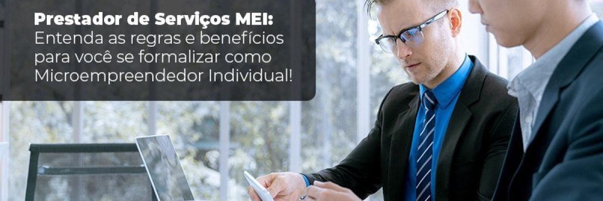 Prestador De Serviços Mei Entenda As Regras E Benefícios Para Você Se Formalizar Como Microempreendedor Individual
