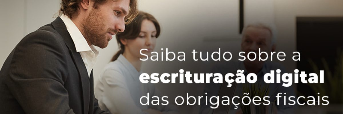 Saiba Tudo Sobre A Escrituracao Digital Das Obrigacoes Fiscais Blog (1) (1) - Contabilidade em São Pedro da Aldeia - RJ | Razão Contábil