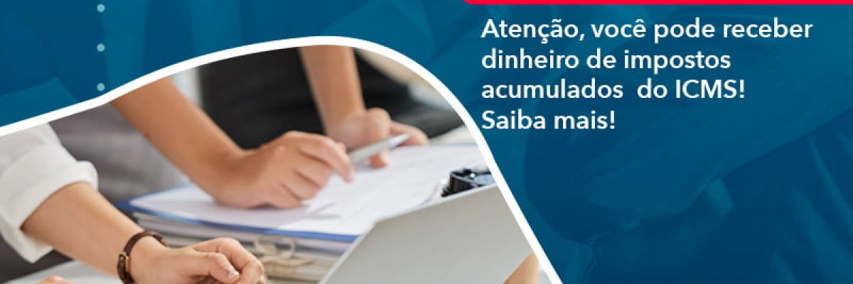 Atencao Voce Pode Receber Dinheiro De Impostos Acumulados Do Icms (1) - Quero montar uma empresa