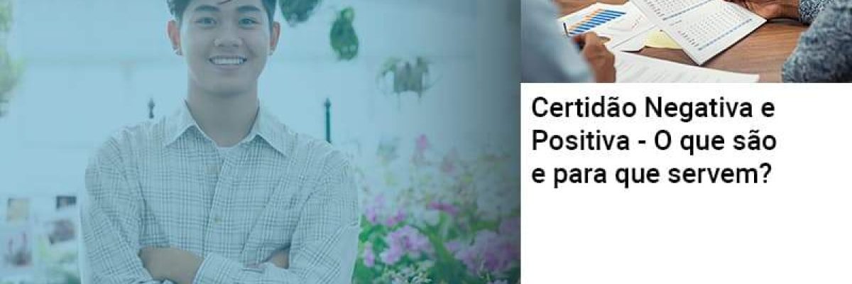 Certidao Negativa E Positiva O Que Sao E Para Que Servem - Quero montar uma empresa
