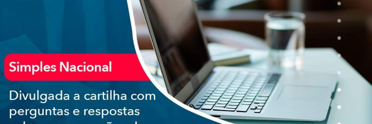 Divulgada A Cartilha Com Perguntas E Respostas Sobre Prorrogacoes Do Simples Nacional - Quero montar uma empresa