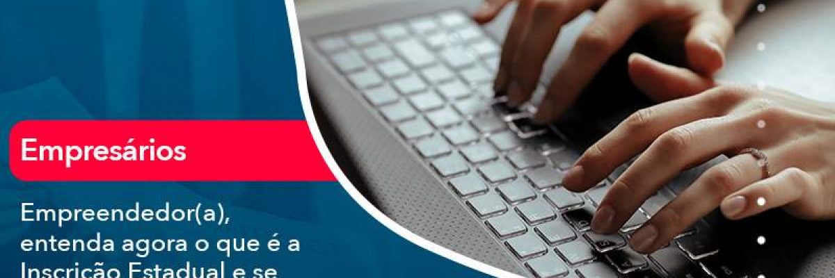 Empreendedor A Entenda Agora O Que E A Inscricao Estadual E Se Voce Precisa Realiza La - Quero montar uma empresa