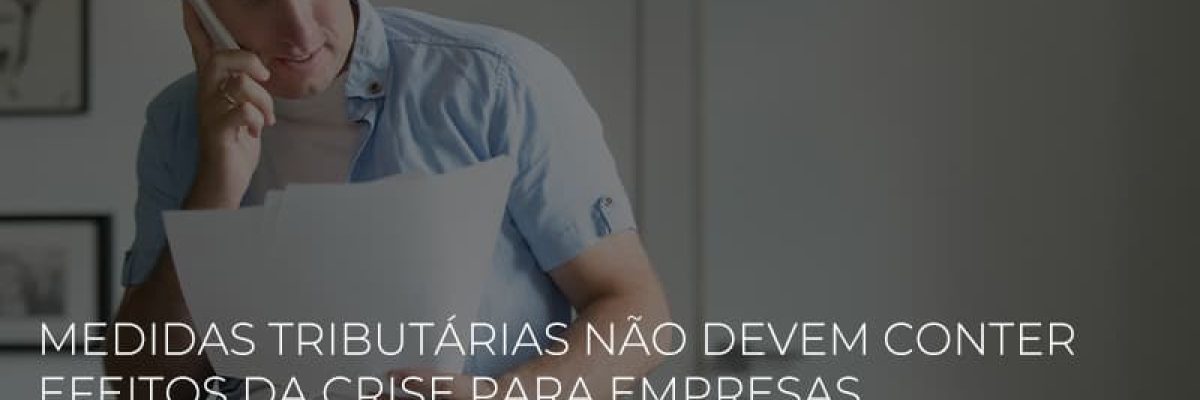 medidas-tributarias-nao-devem-conter-efeitos-da-crise-para-empresas-e-colaboradores
