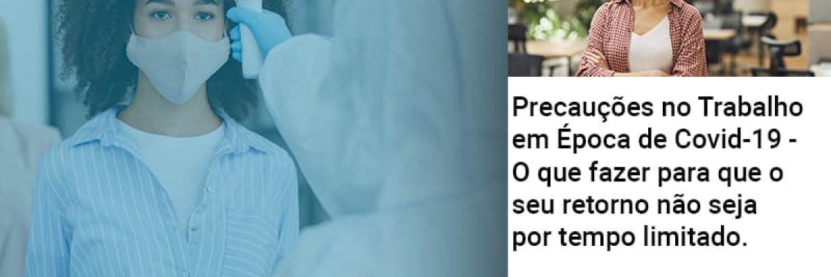 Precaucoes No Trabalho Em Epoca De Covid 19 O Que Fazer Para Que O Seu Retorno Nao Seja Por Tempo Limitado - Quero montar uma empresa