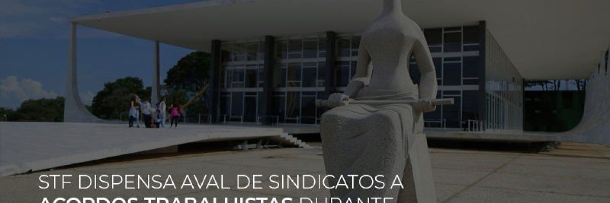 stf-dispensa-aval-de-sindicatos-a-acordos-trabalhistas-durante-pandemia